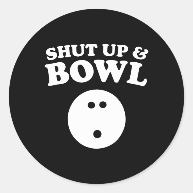 Shut Up And Bowl Funny Bowling  Classic Round Sticker (Front)