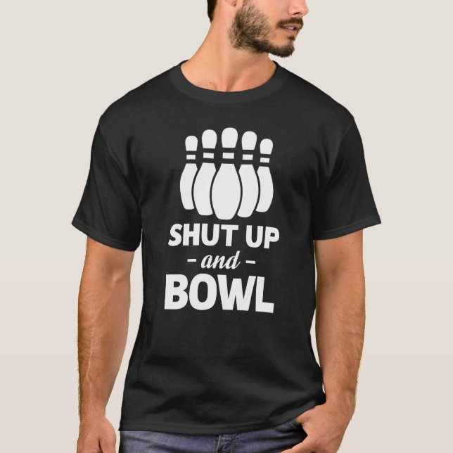 Shut Up And Bowling Bowling Player T-Shirt (Front)