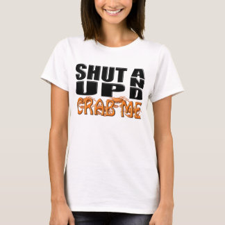 SHUT UP AND CRAB ME (Crabs) T-Shirt