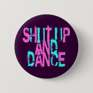 SHUT UP AND DANCE 6 CM ROUND BADGE