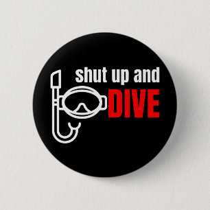 Shut up and dive 6 cm round badge
