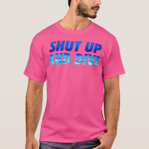 Shut Up And Dive Funny Scuba Diving 2020 T-Shirt