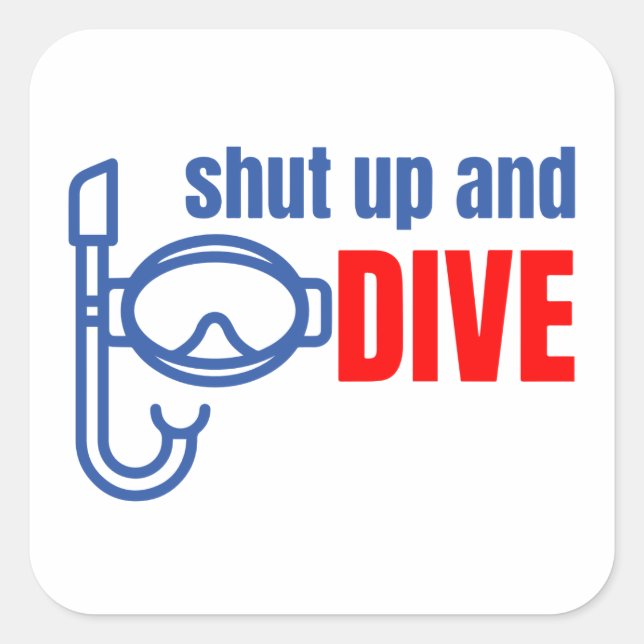 Shut up and dive square sticker (Front)