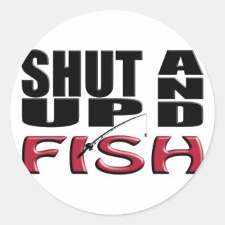 SHUT UP AND FISH CLASSIC ROUND STICKER