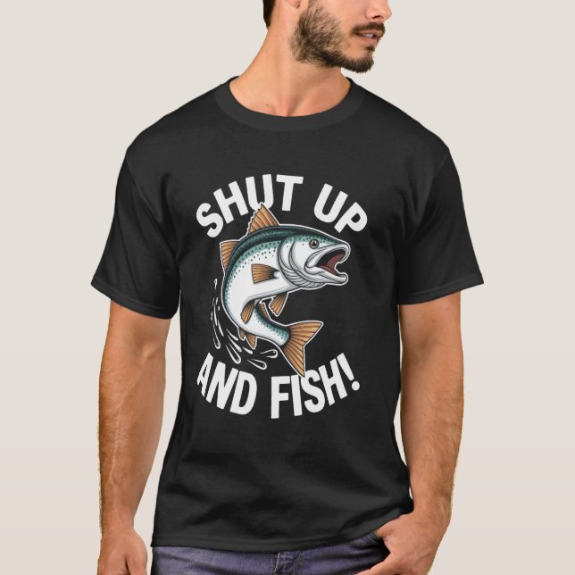 Shut Up And Fish  Funny Fish Design T-Shirt (Front)