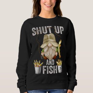 Shut Up And Fish Gnome For Men Grandpa And Fishin Sweatshirt