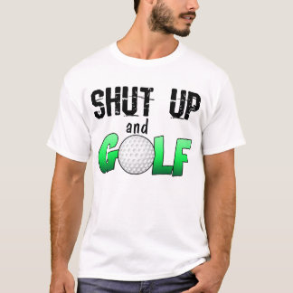 Shut Up and Golf T-Shirt