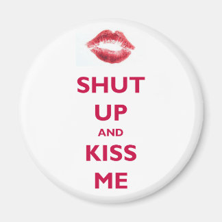 Shut up and kiss me magnet