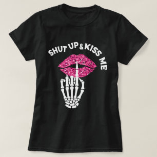 "Shut Up and Kiss Me Skeleton Lips Funny T-Shirt" T-Shirt