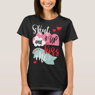 Shut Up And Kiss Me Valentine's Day T-Shirt