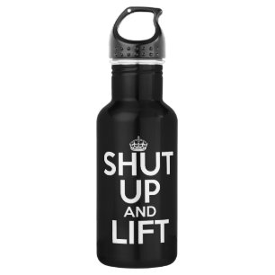 Shut Up and Lift 532 Ml Water Bottle
