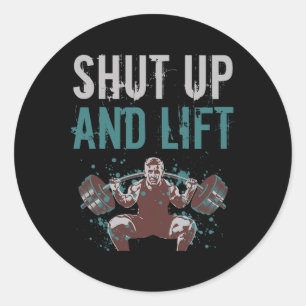 Shut Up And Lift Motivational Gym Quote Fitness Gy Classic Round Sticker