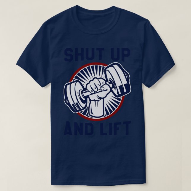 Shut Up And Lift T-Shirt (Design Front)