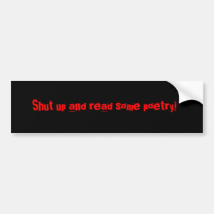Shut up and read some poetry! bumper sticker