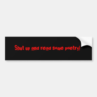 Shut up and read some poetry! bumper sticker
