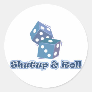 Shut up and Roll Classic Round Sticker