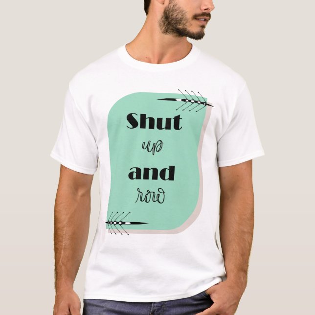Shut up and row T-Shirt (Front)