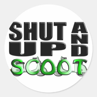 SHUT UP AND SCOOT CLASSIC ROUND STICKER