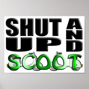 SHUT UP AND SCOOT POSTER