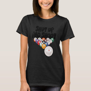 Shut Up And Shoot Billards Pool Player Snooker Cue T-Shirt
