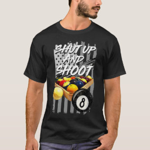 Shut Up and Shoot Billiard 8 Ball Pool Player Tee