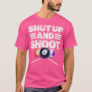 Shut Up And Shoot Billiards Pool T-Shirt