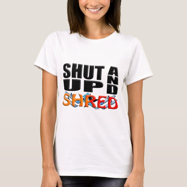 SHUT UP AND SHRED (Snow Skiing) T-Shirt (Front)