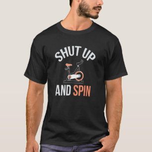 Shut Up And Spin Class Workout Bike Cycling Instru T-Shirt