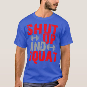 Shut up and squat 1 T-Shirt