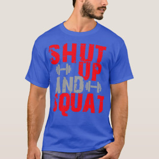 Shut up and squat 1 T-Shirt