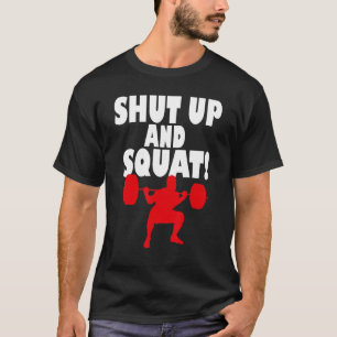 Shut up and squat  Bodybuilding and Workout 2 T-Shirt