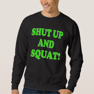 Shut up and squat Bodybuilding and Workout Sweatshirt
