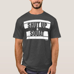 Shut Up and Squat Fitness Sayings Gym Motivation T T-Shirt