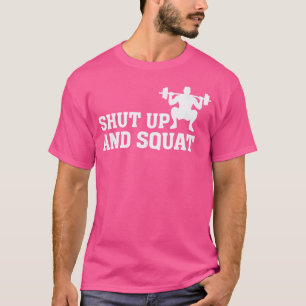 Shut Up And Squat Funny Gym Fitness Quote Lifting T-Shirt