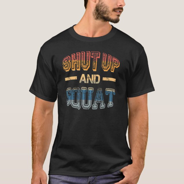 Shut up and Squat   Gym Fitness Quote   Humour   W T-Shirt (Front)