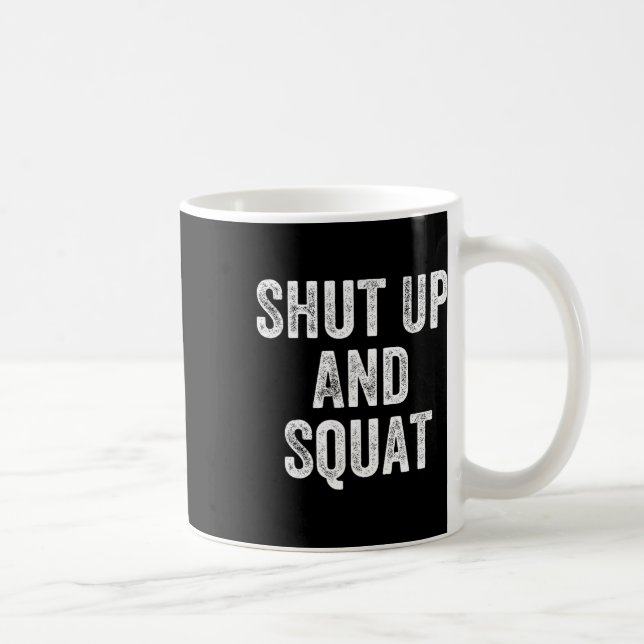 Shut Up And Squat Gym Weightlifter Bodybuilder  Coffee Mug (Right)