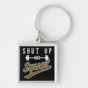 Shut Up And Squat - Leg Day Workout Motivational Key Ring