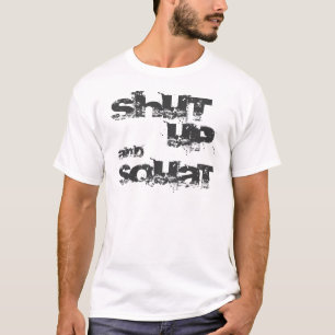 SHUT UP and SQUAT T-Shirt