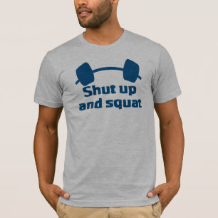 Shut up and Squat T-Shirt