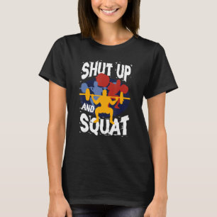 Shut Up and Squat Weightlifting Powerlifting Gym W T-Shirt