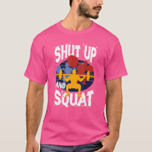 Shut Up and Squat Weightlifting Powerlifting Gym W T-Shirt