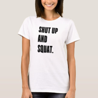 SHUT UP AND SQUAT - White Women's Gym T-Shirt