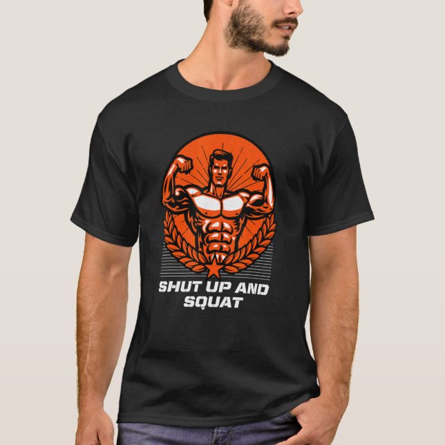 Shut Up And Squat  Workout Humour Gym Trainer Sayi T-Shirt (Front)