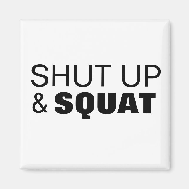 Shut up and squat workout motivation magnet (Front)