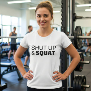 Shut up and squat workout motivation T-Shirt