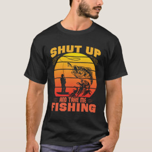 Shut up and Take Me Fishing Funny Fishing Lover T-Shirt