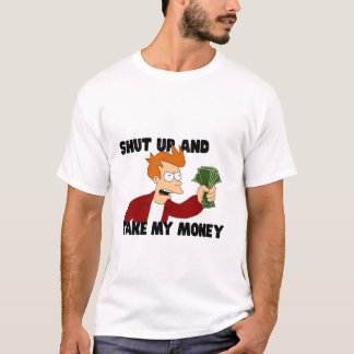 Shut Up and Take My Money T-Shirt