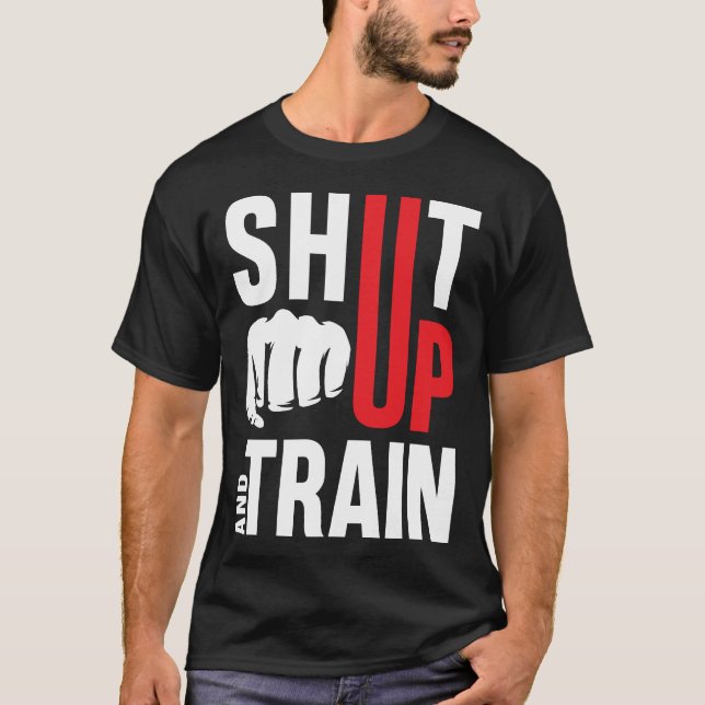 Shut Up and Train Gym Motivation T-Shirt (Front)