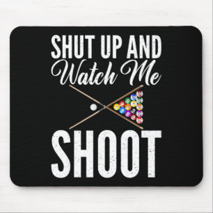 Shut Up And Watch Me Shoot Pool Billiards Mouse Mat