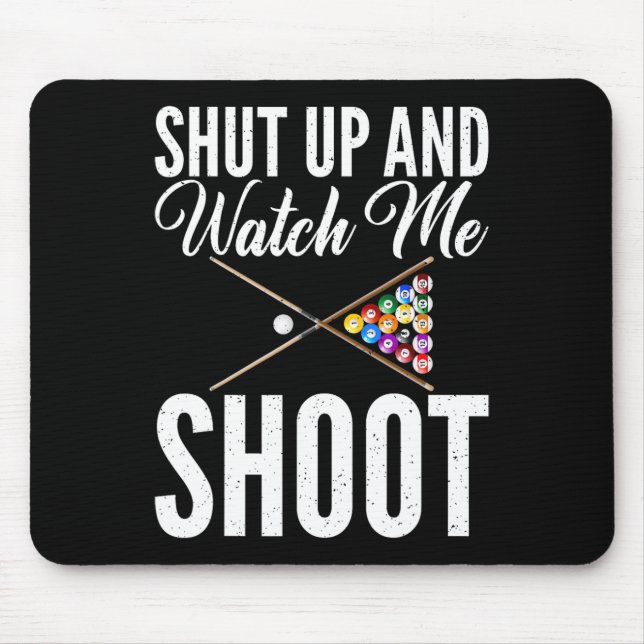 Shut Up And Watch Me Shoot Pool Billiards  Mouse Mat (Front)